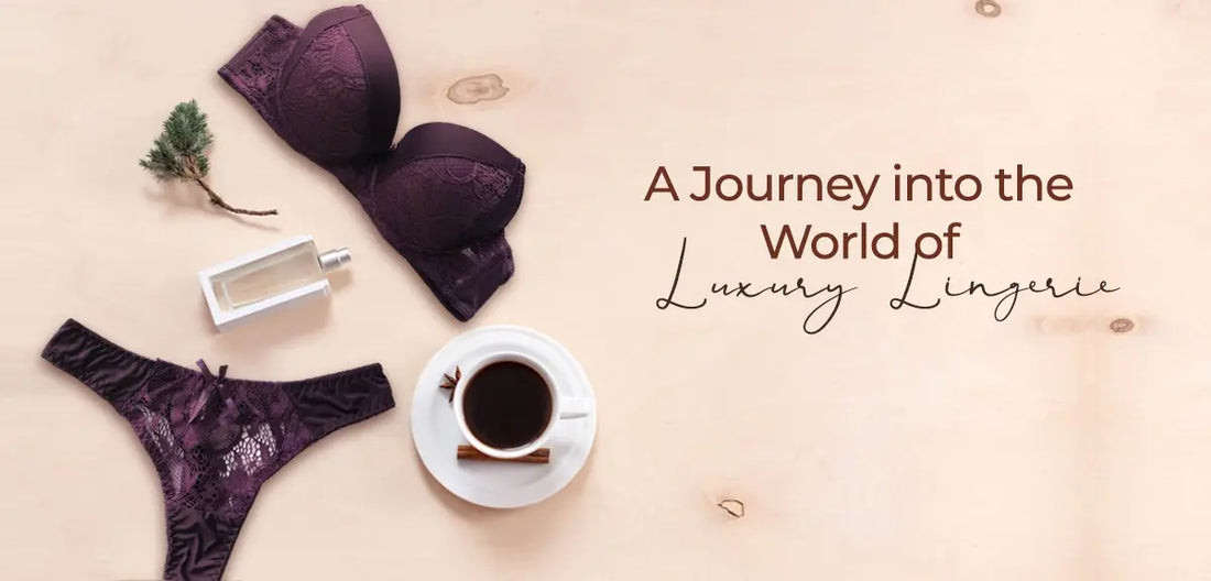 Unveiling Elegance: A Journey into the World of Luxury Lingerie